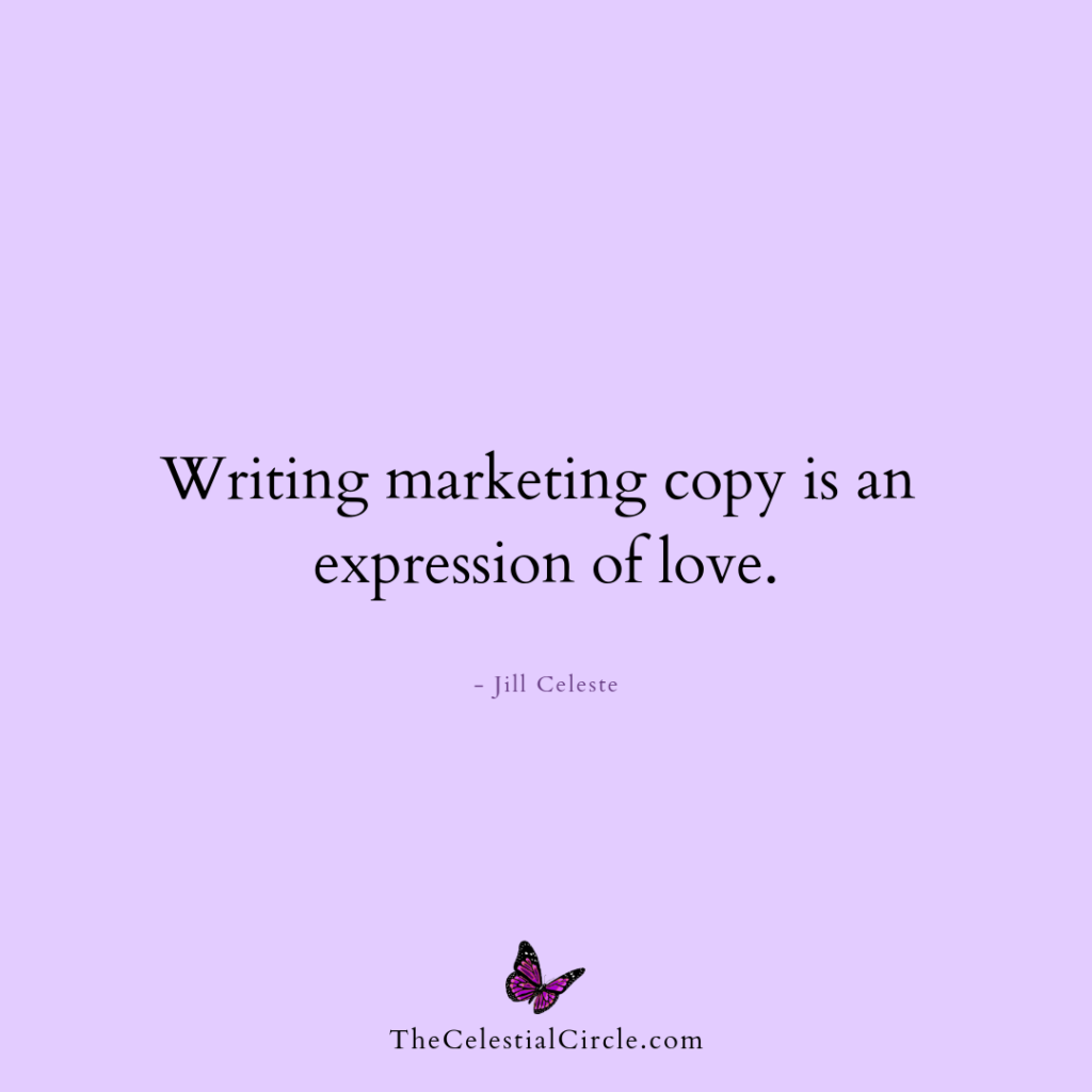 Writing marketing copy is an expression of love. - Jill Celeste