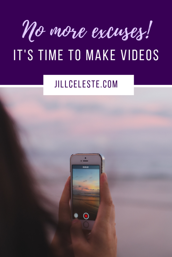 No More Excuses! It’s Time To Make Videos. by Jill Celeste