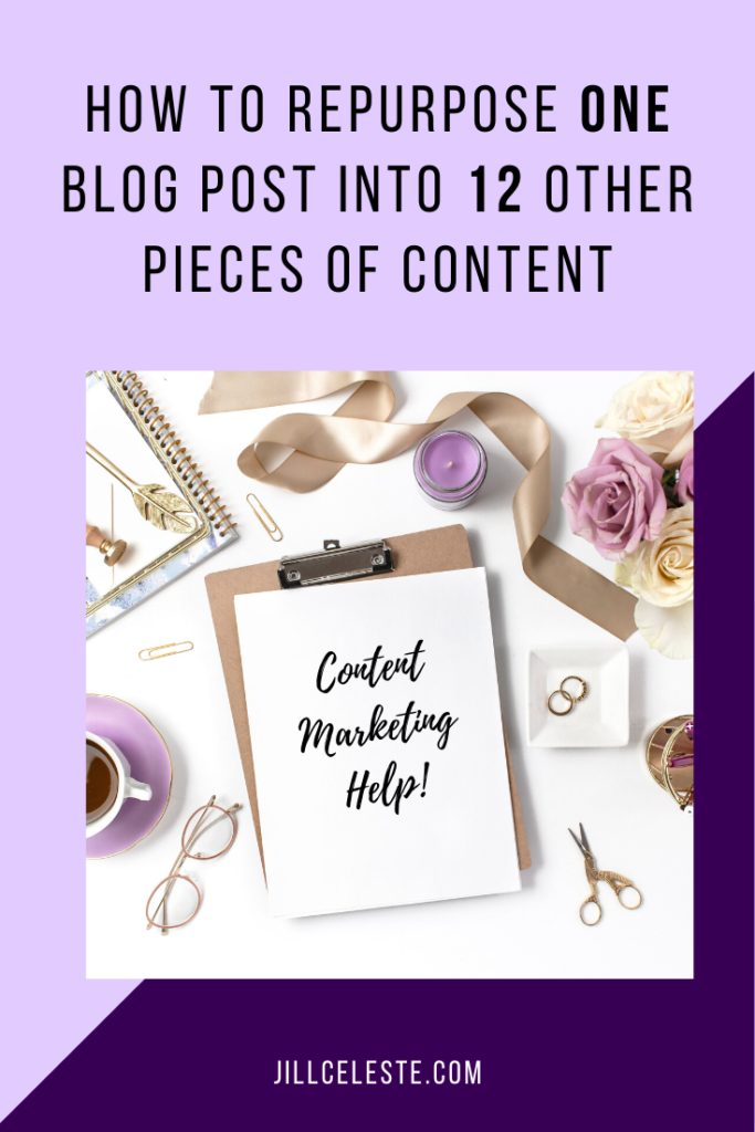 How To Repurpose One Blog Post Into 12 Other Pieces of Content by Jill Celeste