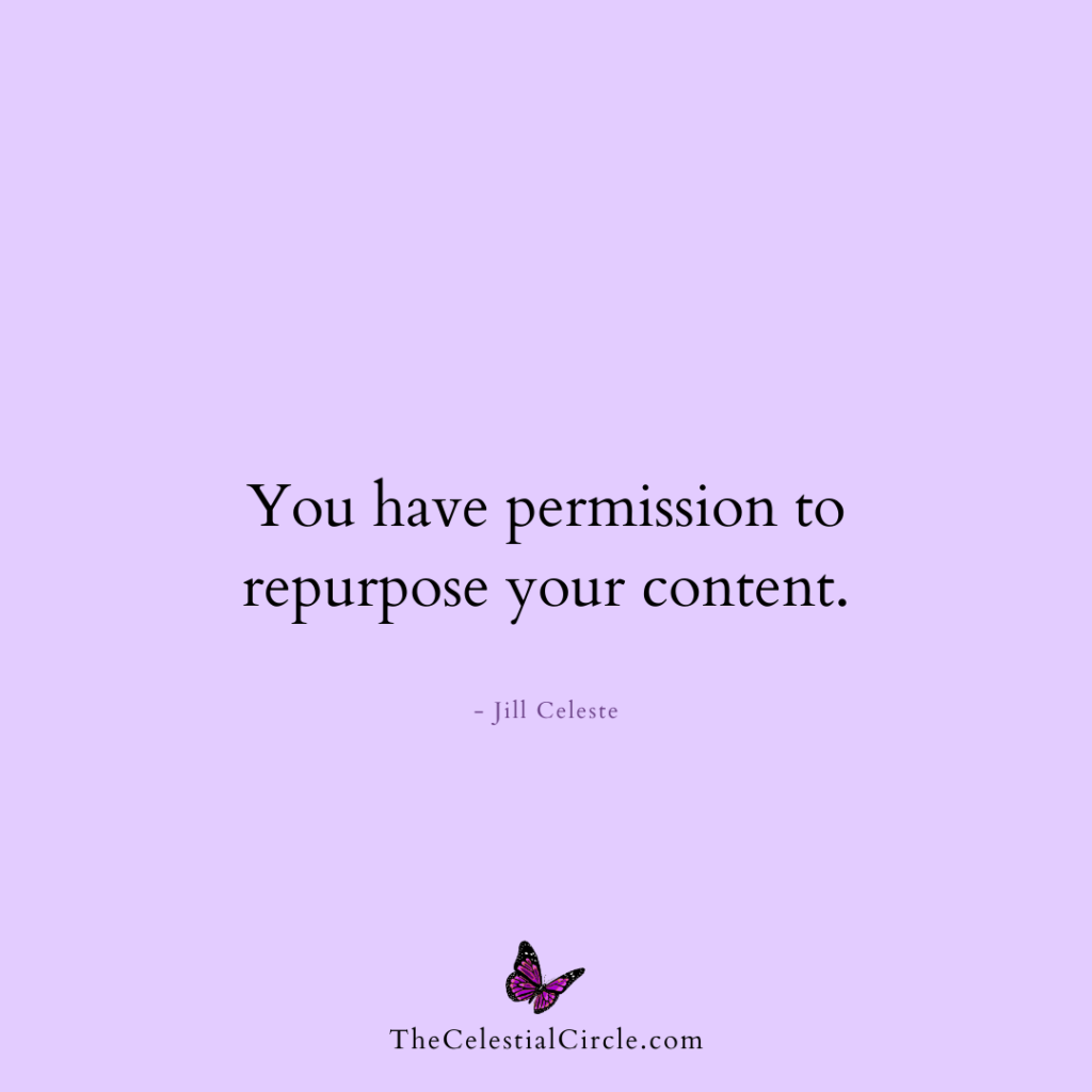 You have permission to repurpose your content. - Jill Celeste