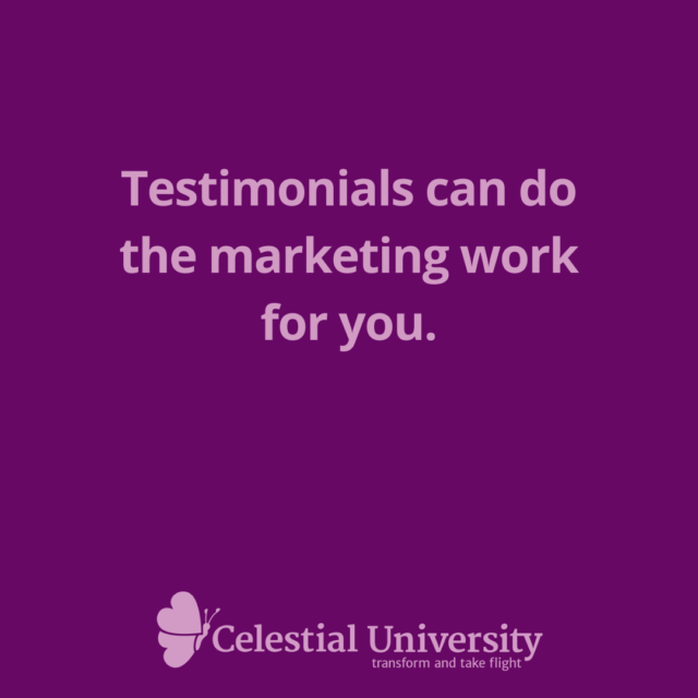Testimonials can do the marketing work for you. - Jill Celeste